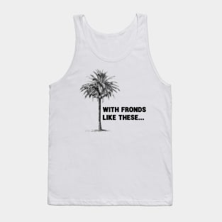 With Fronds Like These... Tank Top